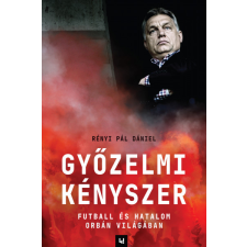 Rényi Pál Dániel - Győzelmi kényszer - Futball és hatalom Orbán világában egyéb könyv