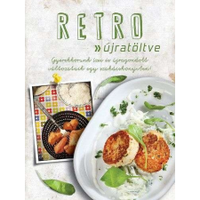 Retro - Újratöltve - Gyerekkorunk ízei és újragondolt változataik egy szakácskönyvben gasztronómia