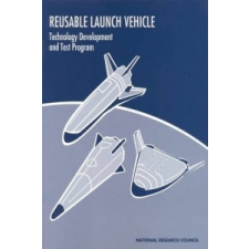  Reusable Launch Vehicle – Committee on Reusable Launch Vehicle Technology and Test Program,Commission on Engineering and Technical Systems,Division on Engineering and Physica idegen nyelvű könyv