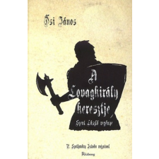 Rézbong Kiadó A lovagkirály keresztje - Szent László regénye regény