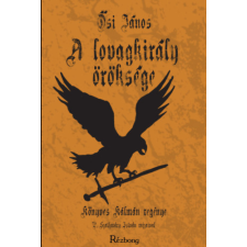 Rézbong Kiadó A Lovagkirály öröksége - Könyves Kálmán regénye regény