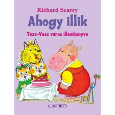 Richard Scarry Ahogy illik /Tesz-Vesz város illemkönyve (Richard Scarry) irodalom
