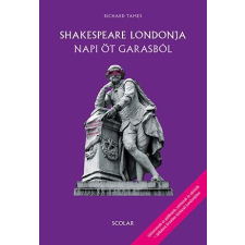Richard Tames TAMES, RICHARD - SHAKESPEARE LONDONJA NAPI ÖT GARASBÓL - ÚJ BORÍTÓ társadalom- és humántudomány