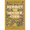 Rise Books Rewrite the Mother Code | Lyons,Gertrude