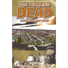  Robert-Adlard Kirkman - The Walking Dead - Élőhalottak 16. - A Falakon Túl regény