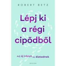 Robert Betz Lépj ki a régi cipődből - Adj új irányt az életednek (BK24-212374) életmód, egészség