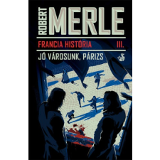 Robert Merle Francia história III. - Jó városunk, Párizs(Robert Merle) irodalom