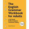Rockridge Pr The English Grammar Workbook for Adults: A Self-Study Guide to Improve Functional Writing | Michael Digiacomo