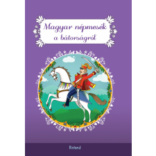Roland Kiadó Magyar népmesék a bátorságról gyermek- és ifjúsági könyv
