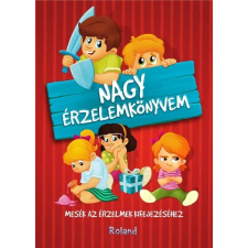 Roland Kiadó Nagy érzelemkönyvem - Mesék az érzelmek kifejezéséhez (új kiadás) gyermek- és ifjúsági könyv