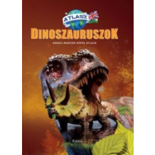 Roland Könyvkiadó Dinoszauruszok - Angol-magyar képes atlasz gyermek- és ifjúsági könyv