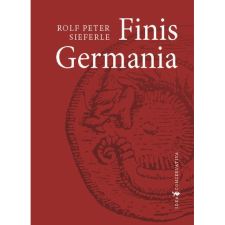 Rolf Peter Sieferle Finis Germania (BK24-190056) társadalom- és humántudomány