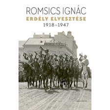 Romsics Ignác - Erdély elvesztése - 1918-1947 egyéb könyv