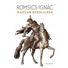 Romsics Ignác Magyar rebellisek (BK24-177321) történelem