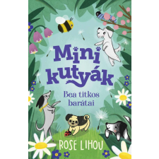 Rose Lihou - Minikutyák - Bea titkos barátai gyermek- és ifjúsági könyv
