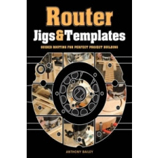  Router Jigs & Templates – Anthony Bailey idegen nyelvű könyv