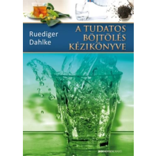 Rüdiger Dahlke A TUDATOS BÖJTÖLÉS KÉZIKÖNYVE (2.KIADÁS) életmód, egészség