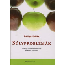 Rüdiger Dahlke SÚLYPROBLÉMÁK - A TÚLSÚLY ÉS AZ ÁTLAGON ALULI SÚLY JELENTÉSE ÉS GYÓGYÍTÁSA életmód, egészség