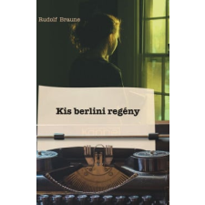 Rudolf Braune - Kis berlini regény egyéb könyv