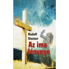 Rudolf Steiner - Az ima lényege egyéb könyv