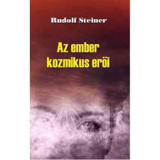 Rudolf Steiner STEINER, RUDOLF - AZ EMBER KOZMIKUS ERÕI ezoterika