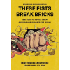 Running Press Book Publishers These Fists Break Bricks (Revised and Expanded Edition) – Chris Poggiali
