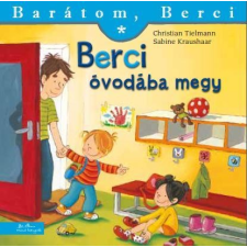 Sabine Kraushaar, Christian Tielmann TIELMANN,CHRISTIAN - BERCI ÓVODÁBA MEGY - BARÁTOM, BERCI gyermek- és ifjúsági könyv