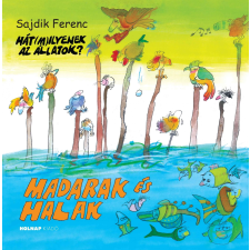 Sajdik Ferenc SAJDIK FERENC - MADARAK ÉS HALAK - HÁT(M)ILYENEK AZ ÁLLATOK? gyermek- és ifjúsági könyv