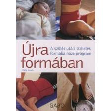 Sally Lewis ÚJRA FORMÁBAN - A SZÜLÉS UTÁNI TIZHETES FORMÁBA HOZÓ PROGRAM - életmód, egészség