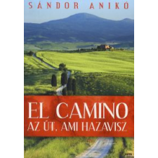 Sándor Anikó EL CAMINO - AZ ÚT, AMI HAZAVISZ utazás