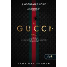Sara Gay Forden - A Gucci-ház: Igaz történet gyilkosságról, őrületről, csillogásról és kapzsiságról regény