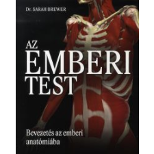 Sarah Brewer AZ EMBERI TEST /BEVEZETÉS AZ EMBERI ANATÓMIÁBA természet- és alkalmazott tudomány