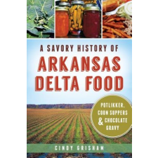  Savory History of Arkansas Delta Food – Cindy Grisham idegen nyelvű könyv