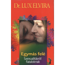 Saxum Kiadó Egymás felé - Szexualitásról fiataloknak /Az élet dolgai társadalom- és humántudomány