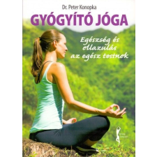 Saxum Kiadó Peter Konopka: Gyógyító jóga - Egészség és ellazulás az egész testnek ezoterika