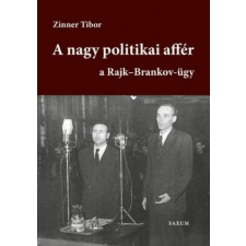 Saxum Kiadó Zinner Tibor - A nagy politikai affér - a Rajk-Brankov ügy I. kötet történelem