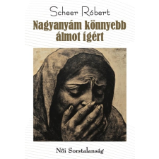 Scheer Róbert - Nagyanyám könnyebb álmot ígért egyéb könyv