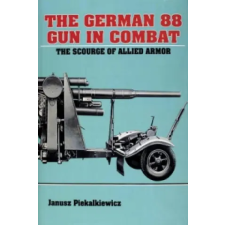 Schiffer Publishing Ltd. German 88 Gun in Combat | Janusz Piekalkiewicz egyéb könyv