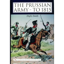 Schiffer Publishing Ltd. Prussian Army - to 1815 | Digby Smith egyéb könyv