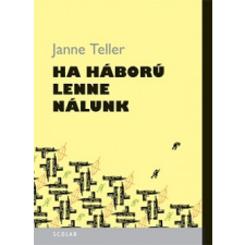 Scolar Janne Teller - Ha háború lenne nálunk (új példány) gyermek- és ifjúsági könyv