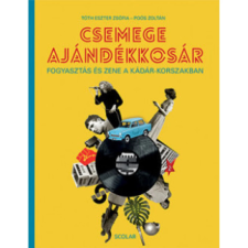 Scolar Kiadó Csemege ajándékkosár - Fogyasztás és zene a Kádár-korszakban (04.30.) társadalom- és humántudomány