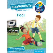 Scolar Kiadó Foci - Olvasókönyv - Mit? Miért? Hogyan? gyermek- és ifjúsági könyv