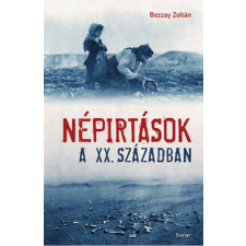 Scolar Kiadó Kft. Bozzay Zoltán - Népirtások a XX. században természet- és alkalmazott tudomány
