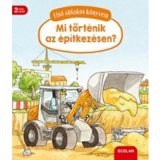 Scolar Kiadó Kft. Első ablakos könyvem - Mit történik az építkezésen? gyermek- és ifjúsági könyv