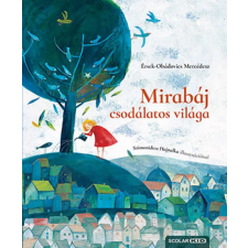 Scolar Kiadó Kft. Érsek-Obádovics Mercédesz - Mirabáj csodálatos világa gyermek- és ifjúsági könyv