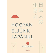 Scolar Kiadó Kft. Hogyan éljünk japánul életmód, egészség