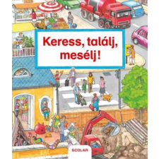 Scolar Kiadó Kft. Keress, találj, mesélj! gyermek- és ifjúsági könyv