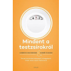 Scolar Kiadó Kft. Mindent a testzsírokról - Tények és tévhitek étkezésről, zsírégetésről, hízást okozó rejtett faktorokról