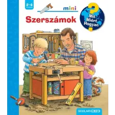 Scolar Kiadó Kft. Szerszámok – Mit? Miért? Hogyan? Mini (65.) gyermek- és ifjúsági könyv