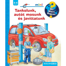Scolar Kiadó Kft. Tankolunk, autót mosunk és javíttatunk - Mit? Miért? Hogyan? Mini (73.) gyermek- és ifjúsági könyv